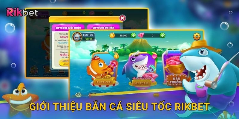 Giới thiệu bắn cá siêu tốc Rikbet