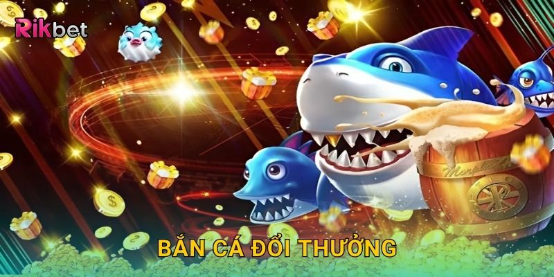 Bắn cá đổi thưởng – Cơ hội nhận tiền thật liền tay tại Rikbet 25 Bắn cá đổi thưởng – Cơ hội nhận tiền thật liền tay tại Rikbet