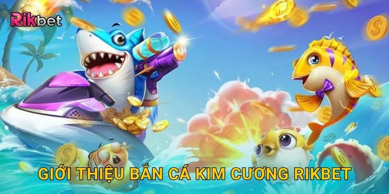 Bắn cá kim cương – Săn báu vật lấp lánh dưới đáy biển Rikbet 2 Giới thiệu bắn cá kim cương Rikbet