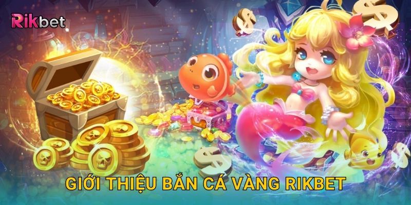 Giới thiệu bắn cá vàng Rikbet