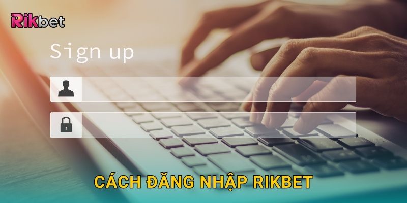 Đăng nhập nhanh chóng – Truy cập sảnh cược liền tay tại Rikbet 2 Cách đăng nhập Rikbet