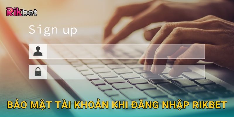 Đăng nhập nhanh chóng – Truy cập sảnh cược liền tay tại Rikbet 3 Bảo mật tài khoản khi đăng nhập Rikbet