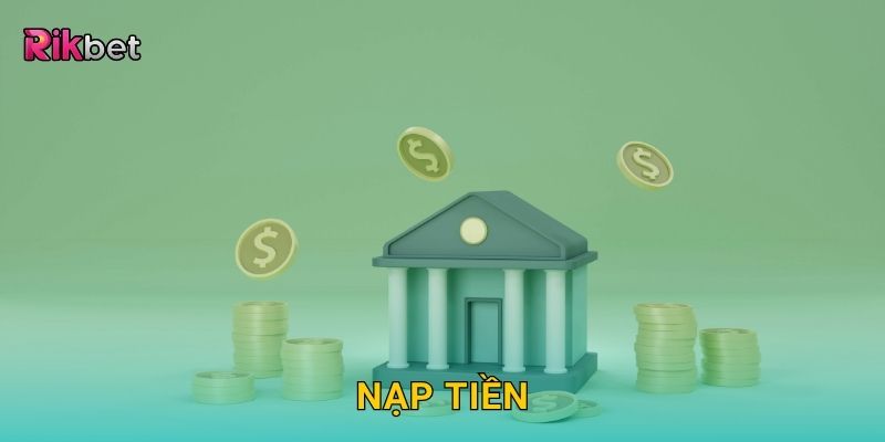 Nạp tiền an toàn – Giao dịch siêu tốc trong hệ thống Rikbet