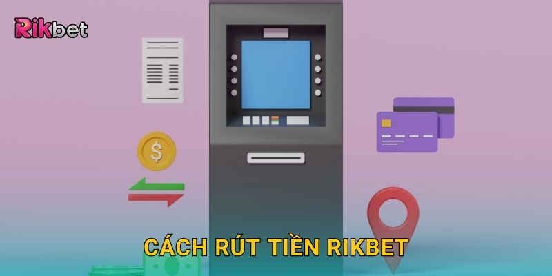 Cách rút tiền Rikbet