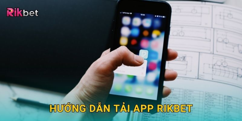 Hướng dẫn tải app Rikbet
