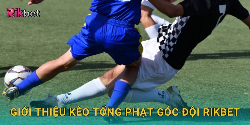 Kèo tổng phạt góc đội – Đánh giá thế trận từ góc nhìn Rikbet 2 Giới thiệu kèo tổng phạt góc đội Rikbet