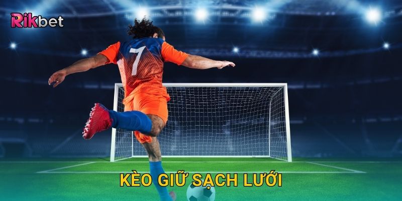 Kèo giữ sạch lưới – Đánh giá sức mạnh phòng thủ tại Rikbet