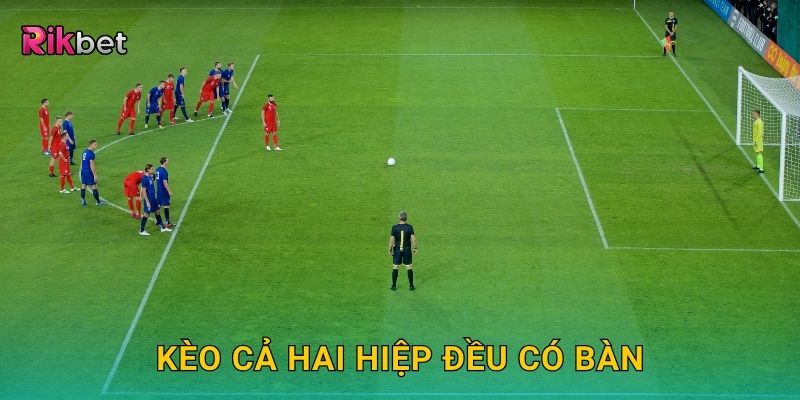 Kèo cả hai hiệp đều có bàn – Dự đoán thế trận cởi mở tại Rikbet