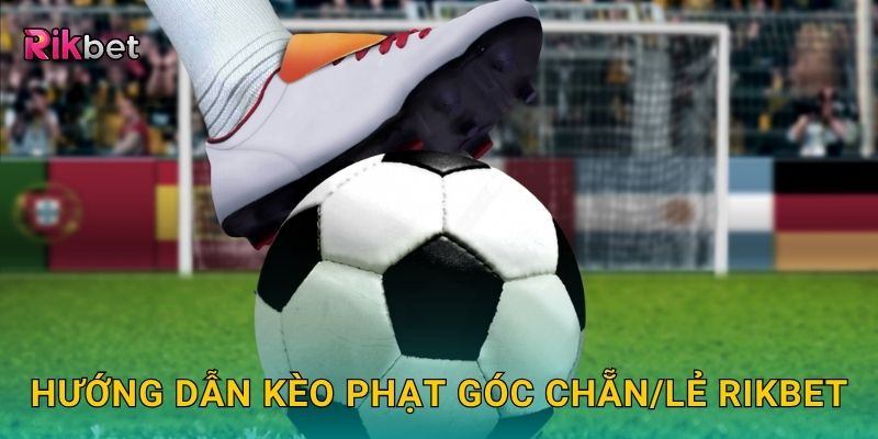 Hướng dẫn kèo phạt góc chẵn/lẻ Rikbet