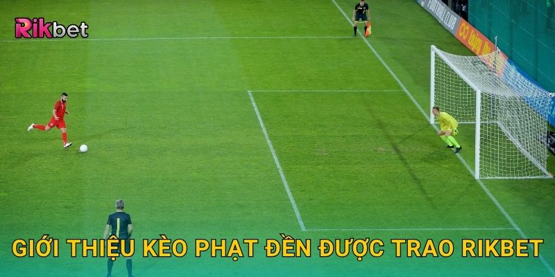 Kèo phạt đền được trao – Theo dõi tình huống bất ngờ tại Rikbet 2 Giới thiệu kèo phạt đền được trao Rikbet