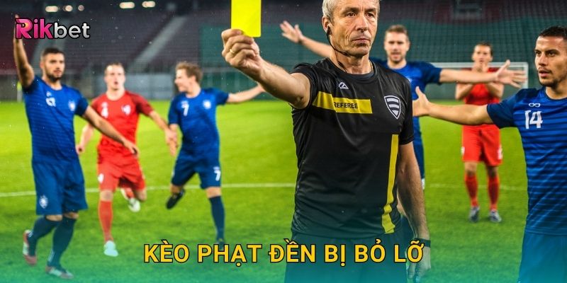 Kèo phạt đền bị bỏ lỡ – Thử thách tỷ lệ thấp nhưng giá trị cao tại Rikbet