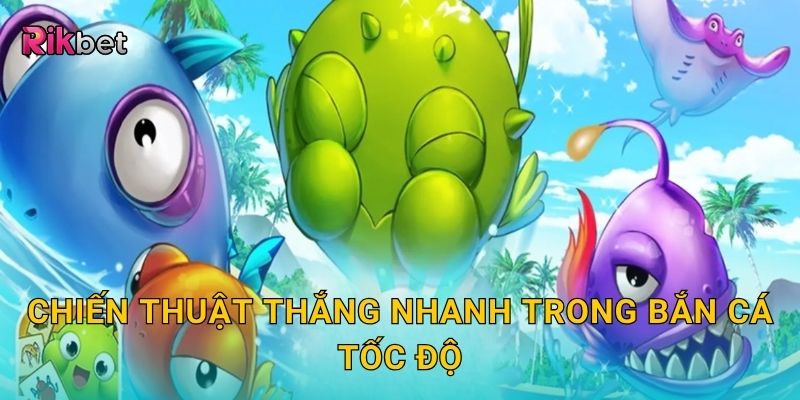 Chiến thuật thắng nhanh trong bắn cá tốc độ