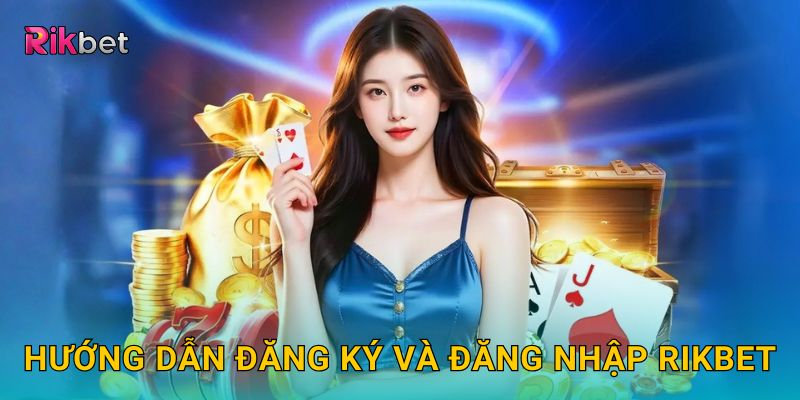 Hướng dẫn đăng ký và đăng nhập Rikbet